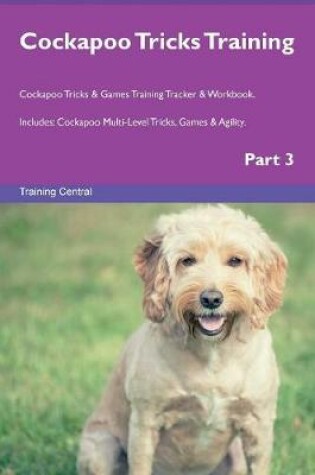 Cover of Cockapoo Tricks Training Cockapoo Tricks & Games Training Tracker & Workbook. Includes