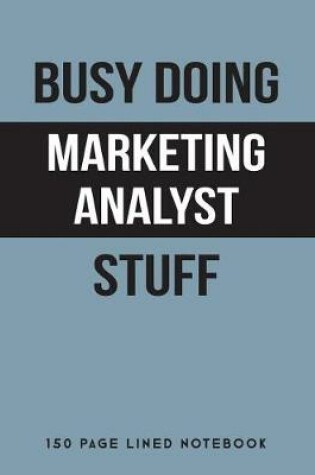 Cover of Busy Doing Marketing Analyst Stuff