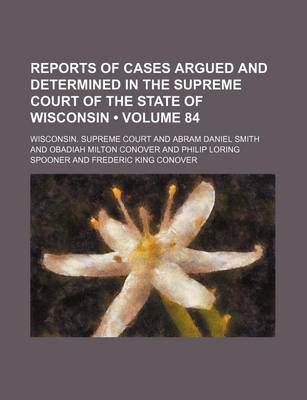 Book cover for Reports of Cases Argued and Determined in the Supreme Court of the State of Wisconsin (Volume 84)