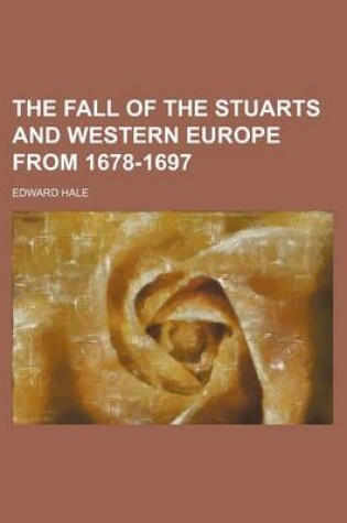 Cover of The Fall of the Stuarts and Western Europe from 1678-1697