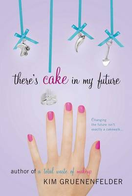 There's Cake in My Future by Kim Gruenenfelder