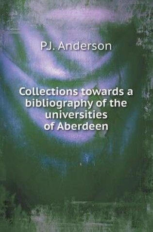 Cover of Collections towards a bibliography of the universities of Aberdeen