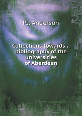 Book cover for Collections towards a bibliography of the universities of Aberdeen