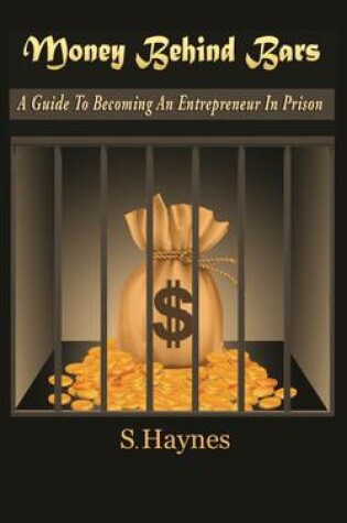 Cover of Money Behind Bars - A Guide to Becoming an Entrepreneur in Prison