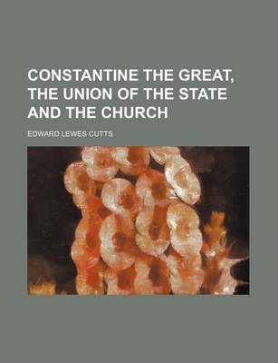 Book cover for Constantine the Great, the Union of the State and the Church