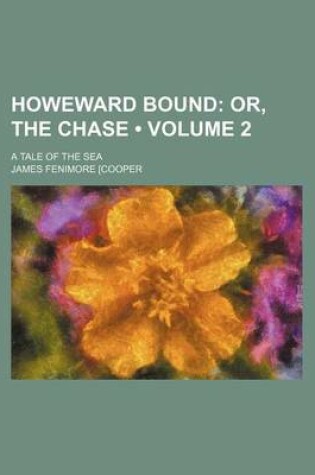 Cover of Howeward Bound (Volume 2); Or, the Chase. a Tale of the Sea