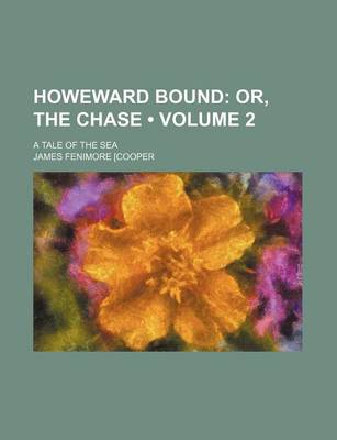 Book cover for Howeward Bound (Volume 2); Or, the Chase. a Tale of the Sea