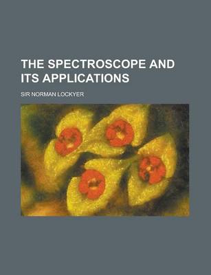 Book cover for The Spectroscope and Its Applications