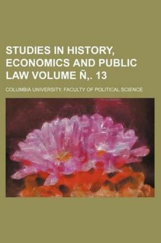 Cover of Studies in History, Economics and Public Law Volume N . 13