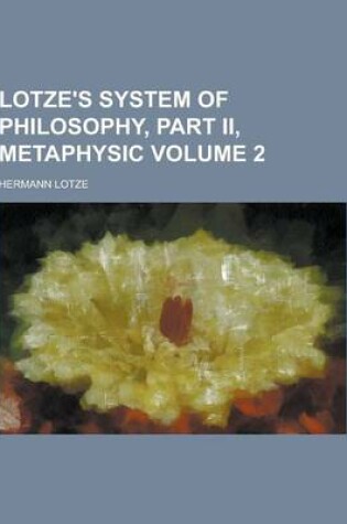 Cover of Lotze's System of Philosophy, Part II, Metaphysic Volume 2