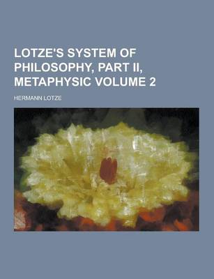 Book cover for Lotze's System of Philosophy, Part II, Metaphysic Volume 2