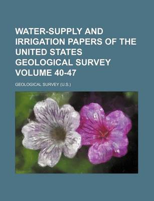 Book cover for Water-Supply and Irrigation Papers of the United States Geological Survey Volume 40-47