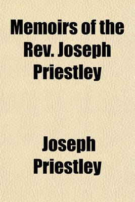 Book cover for Memoirs of the REV. Joseph Priestley; To the Year 1795