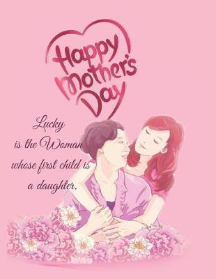 Book cover for Happy Mother's Day Lucky is the Woman whose first child is a daughter