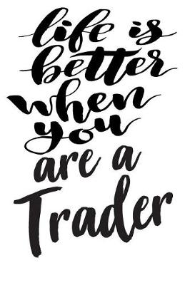 Cover of Life is Better When You Are A Trader