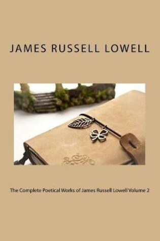 Cover of The Complete Poetical Works of James Russell Lowell Volume 2