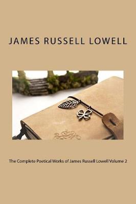 Book cover for The Complete Poetical Works of James Russell Lowell Volume 2