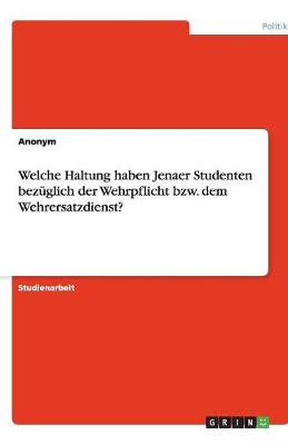 Book cover for Welche Haltung haben Jenaer Studenten bezuglich der Wehrpflicht bzw. dem Wehrersatzdienst?