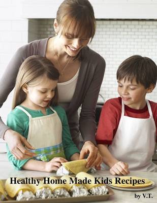 Book cover for Healthy Home Made Kids Recipes