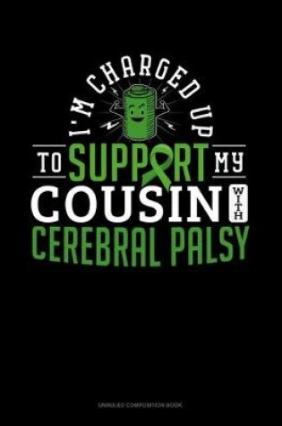 Cover of I'm Charged Up To Support My Cousin With Cerebral Palsy