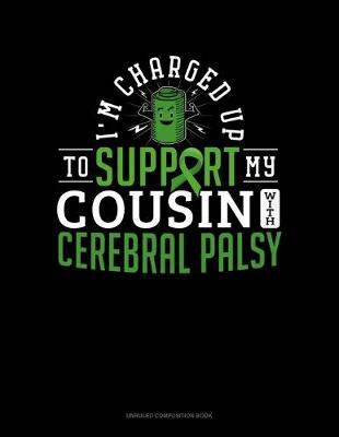 Cover of I'm Charged Up To Support My Cousin With Cerebral Palsy