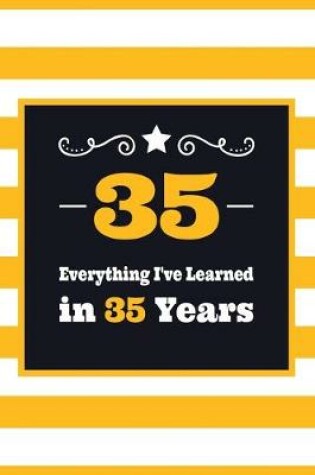 Cover of 35 Everything I've Learned in 35 Years