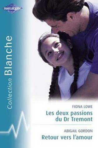 Cover of Les Deux Passions Du Dr Tremont - Retour Vers L'Amour (Harlequin Blanche)