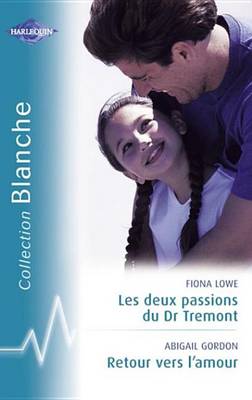 Book cover for Les Deux Passions Du Dr Tremont - Retour Vers L'Amour (Harlequin Blanche)