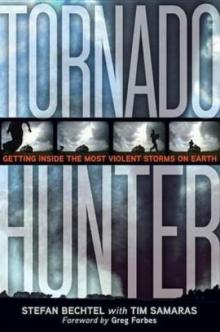 Cover of Tornado Hunter: Getting Inside the Most Violent Storms on Earth