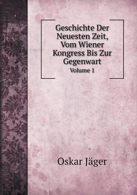 Book cover for Geschichte Der Neuesten Zeit, Vom Wiener Kongress Bis Zur Gegenwart Volume 1