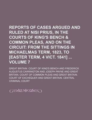 Book cover for Reports of Cases Argued and Ruled at Nisi Prius, in the Courts of King's Bench & Common Pleas, and on the Circuit Volume 7; From the Sittings in Michaelmas Term, 1823, to [Easter Term, 4 Vict. 1841]