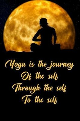 Cover of Yoga Is the Journey of the Self Through the Self to the Self