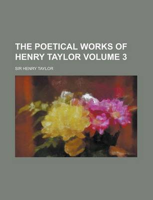 Book cover for The Poetical Works of Henry Taylor Volume 3