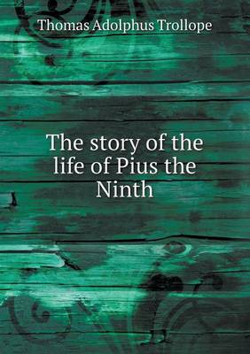 Book cover for The story of the life of Pius the Ninth