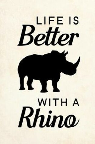 Cover of Life Is Better With A Rhino