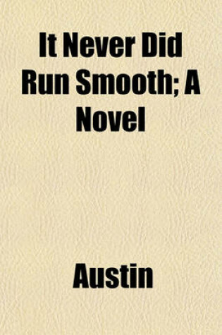 Cover of It Never Did Run Smooth; A Novel