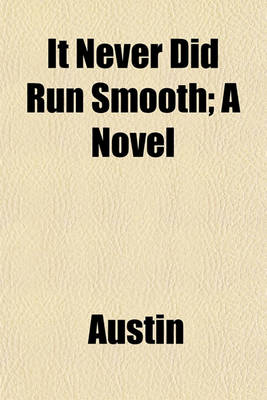 Book cover for It Never Did Run Smooth; A Novel