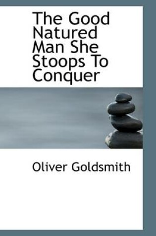 Cover of The Good Natured Man She Stoops to Conquer