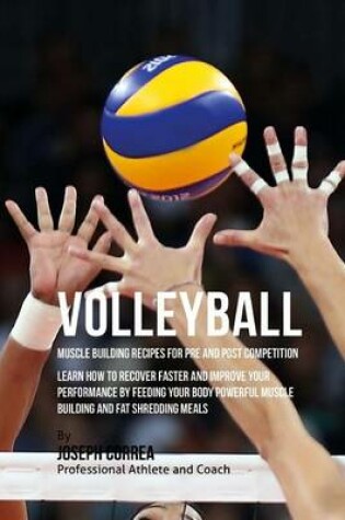 Cover of Volleyball Muscle Building Recipes for Pre and Post Competition