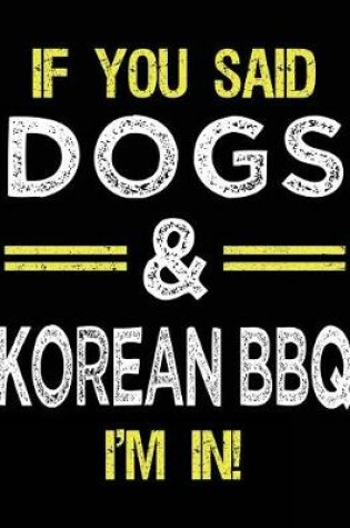 Cover of If You Said Dogs & Korean BBQ I'm In