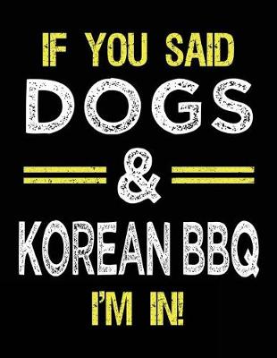 Book cover for If You Said Dogs & Korean BBQ I'm In