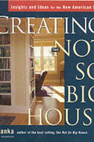 Cover of Creating the Not So Big House