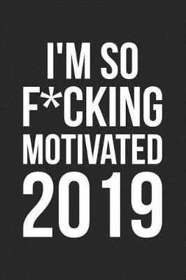 Book cover for I'm So F*cking Motivated 2019
