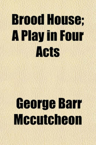 Cover of Brood House; A Play in Four Acts