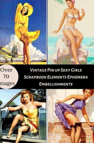 Cover of Vintage Pin up Sexy Girls Scrapbook Elements Ephemera Embellishments