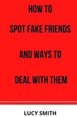 Cover of How to Spot Fake Friends and Ways to Deal with Them