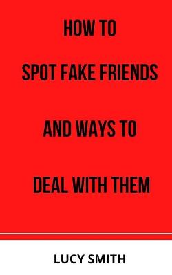 Book cover for How to Spot Fake Friends and Ways to Deal with Them
