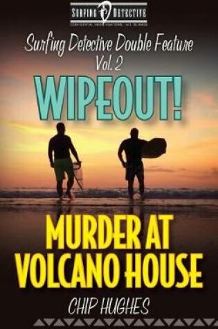 Cover of Surfing Detective Double Feature Vol. 2 - Wipeout! - Murder at Volcano House