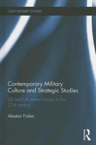 Cover of Contemporary Military Culture and Strategic Studies: Us and UK Armed Forces in the 21st Century