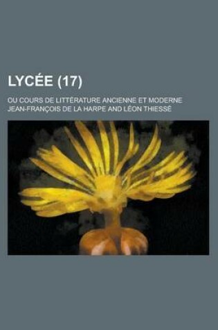 Cover of Lycee; Ou Cours de Litterature Ancienne Et Moderne (17)